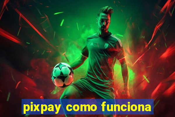 pixpay como funciona